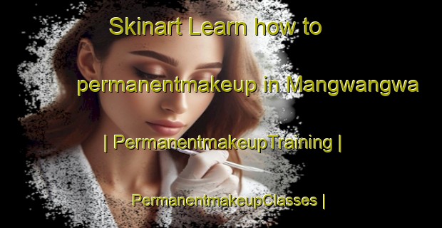 Skinart Learn how to permanentmakeup in Mangwangwa | PermanentmakeupTraining | PermanentmakeupClasses | SkinartTraining-the Democratic Republic of the Congo